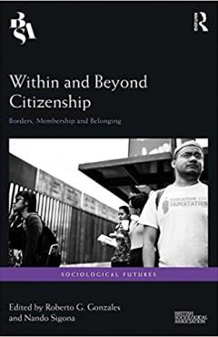 Within and Beyond Citizenship: Borders, Membership and Belonging (2017)