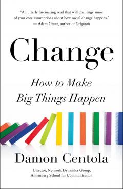 Change to Change: How to Make Big Things Happen